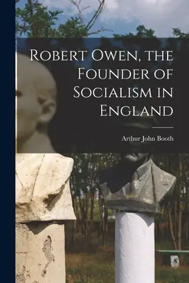 Robert Owen, fondateur du socialisme en Angleterre - Robert Owen, the Founder of Socialism in England