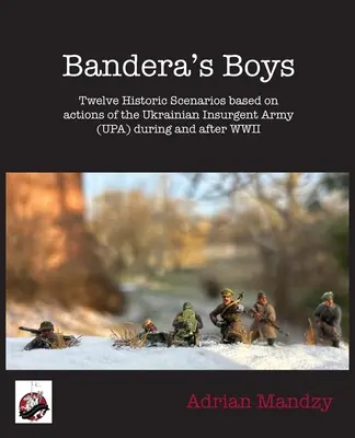 Bandera's Boys : Douze scénarios historiques et des documents d'information sur l'Armée insurrectionnelle ukrainienne (UPA) pendant et après la Seconde Guerre mondiale - Bandera's Boys: Twelve Historic Scenarios and Background Material About the Ukrainian Insurgent Army (UPA) During and After WWII