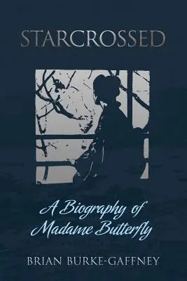 L'amour des étoiles : Une biographie de Madame Butterfly - Starcrossed: A Biography of Madame Butterfly