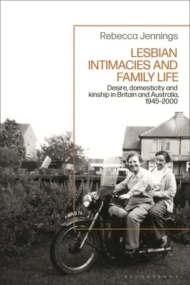 Intimités lesbiennes et vie de famille : Désir, domesticité et parenté en Grande-Bretagne et en Australie, 1945-2000 - Lesbian Intimacies and Family Life: Desire, Domesticity and Kinship in Britain and Australia, 1945-2000