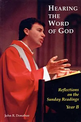 Écouter la parole de Dieu : Réflexions sur les lectures du dimanche, Année B - Hearing the Word of God: Reflections on the Sunday Readings, Year B