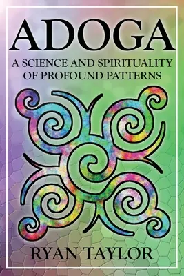 L'Adoga : Une science et une spiritualité des formes profondes - Adoga: A Science and Spirituality of Profound Patterns