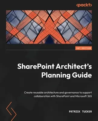 Guide de planification de l'architecte SharePoint : Créer une architecture et une gouvernance réutilisables pour soutenir la collaboration avec SharePoint et Microsoft 365 - SharePoint Architect's Planning Guide: Create reusable architecture and governance to support collaboration with SharePoint and Microsoft 365