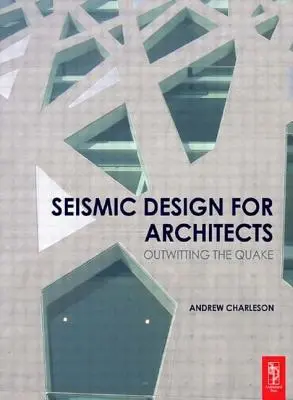 Conception sismique pour les architectes : La conception sismique pour les architectes : comment déjouer le tremblement de terre - Seismic Design for Architects: Outwitting the Quake