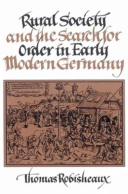 La société rurale et la recherche de l'ordre dans l'Allemagne du début des temps modernes - Rural Society and the Search for Order in Early Modern Germany
