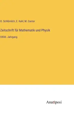 Zeitschrift fr Mathematik und Physik : XXXIIe année - Zeitschrift fr Mathematik und Physik: XXXII. Jahrgang