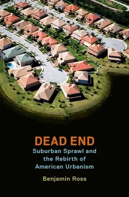 L'impasse : L'expansion des banlieues et la renaissance de l'urbanisme américain - Dead End: Suburban Sprawl and the Rebirth of American Urbanism