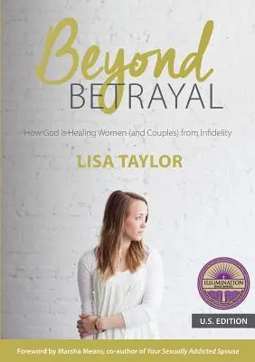 Au-delà de la trahison : comment Dieu guérit les femmes (et les couples) de l'infidélité - Beyond Betrayal: How God is Healing Women (and Couples) from Infidelity