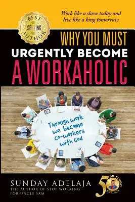 Pourquoi il est urgent de devenir un bourreau de travail - Why You Need To Urgently Become a Workaholic