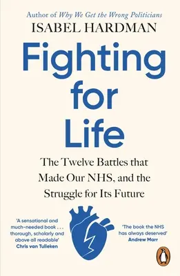 La lutte pour la vie - Les douze batailles qui ont fait notre NHS, et la lutte pour son avenir - Fighting for Life - The Twelve Battles that Made Our NHS, and the Struggle for Its Future