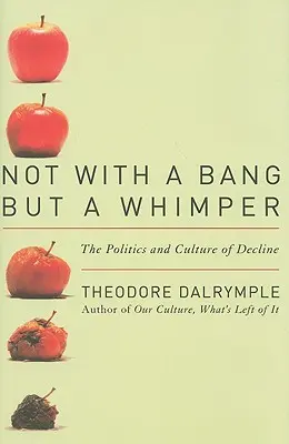 Pas avec une explosion, mais avec un murmure : La politique et la culture du déclin - Not With a Bang But a Whimper: The Politics and Culture of Decline