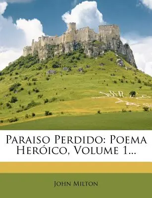 Paraiso Perdido : Poema Herico, Volume 1... - Paraiso Perdido: Poema Herico, Volume 1...
