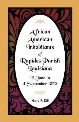 Habitants afro-américains de la paroisse de Rapides, Louisiane, 15 juin au 4 septembre 1870 - African American Inhabitants of Rapides Parish, Louisiana, 15 June to 4 Sept 1870