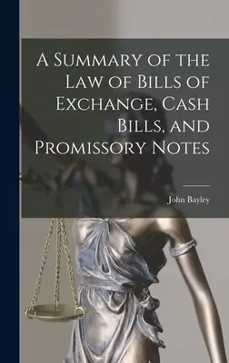 Un résumé du droit des lettres de change, des billets de banque et des billets à ordre - A Summary of the Law of Bills of Exchange, Cash Bills, and Promissory Notes