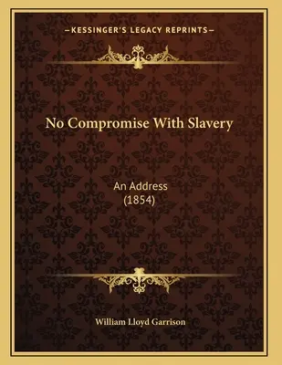 Pas de compromis avec l'esclavage : Un discours (1854) - No Compromise With Slavery: An Address (1854)