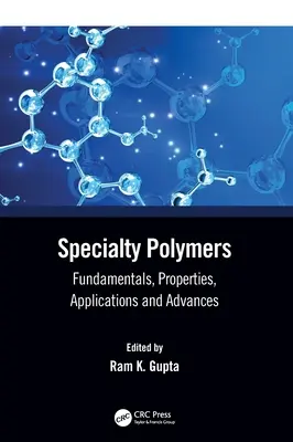 Polymères spéciaux : Principes fondamentaux, propriétés, applications et progrès - Specialty Polymers: Fundamentals, Properties, Applications and Advances