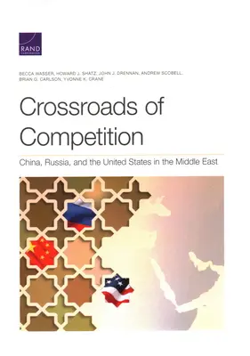 Le carrefour de la concurrence : La Chine, la Russie et les États-Unis au Moyen-Orient - Crossroads of Competition: China, Russia, and the United States in the Middle East