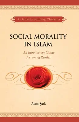 La morale sociale dans l'Islam : Un guide d'introduction pour les jeunes lecteurs - Social Morality in Islam: An Introductory Guide for Young Readers