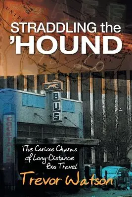 A cheval sur le 'Hound : Les charmes curieux des voyages en bus longue distance - Straddling the 'Hound: The Curious Charms of Long-Distance Bus Travel