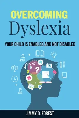 Surmonter la dyslexie : Votre enfant est capable et non handicapé - Overcoming Dyslexia: Your Child Is Enabled And Not Disabled