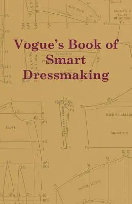Vogue's Book of Smart Dressmaking (en anglais) - Vogue's Book of Smart Dressmaking