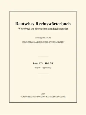 Deutsches Rechtswrterbuch : Wrterbuch Der lteren Deutschen Rechtssprache. Band XIV, Heft 7/8 - Taugbar - Toppschilling - Deutsches Rechtswrterbuch: Wrterbuch Der lteren Deutschen Rechtssprache. Band XIV, Heft 7/8 - Taugbar - Toppschilling