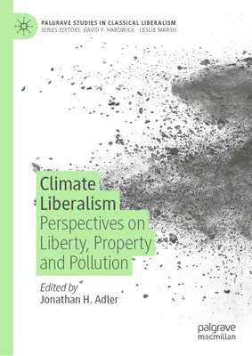 Le libéralisme climatique : Perspectives sur la liberté, la propriété et la pollution - Climate Liberalism: Perspectives on Liberty, Property and Pollution