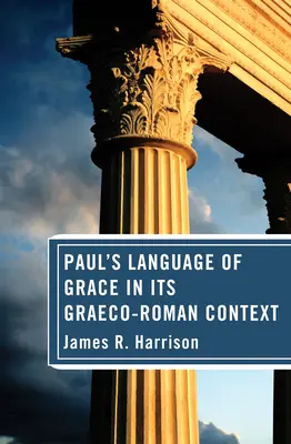 Le langage de la grâce chez Paul dans son contexte gréco-romain - Paul's Language of Grace in its Graeco-Roman Context