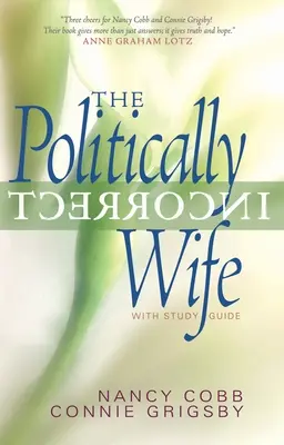 La femme politiquement incorrecte : avec guide d'étude - The Politically Incorrect Wife: With Study Guide
