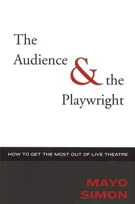 Le public et le dramaturge : comment tirer le meilleur parti du théâtre en direct - The Audience & The Playwright: How to Get the Most Out of Live Theatre