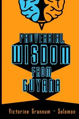 Sagesse proverbiale de la Guyane - Proverbial Wisdom From Guyana