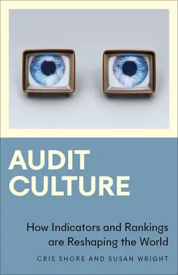 La culture de l'audit : Comment les indicateurs et les classements remodèlent le monde - Audit Culture: How Indicators and Rankings Are Reshaping the World