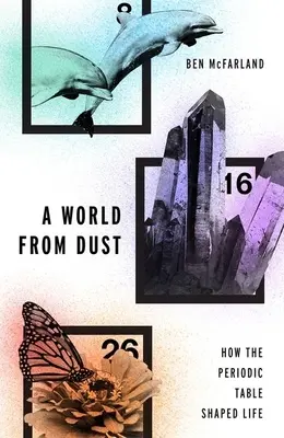 Un monde de poussière : comment le tableau périodique a façonné la vie - A World from Dust: How the Periodic Table Shaped Life