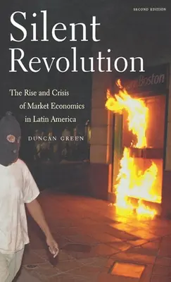 Révolution silencieuse : L'essor et la crise de l'économie de marché en Amérique latine - 2e édition - Silent Revolution: The Rise and Crisis of Market Economics in Latin America- 2nd Edition