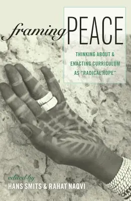 Encadrer la paix : Penser et mettre en œuvre le curriculum comme un espoir radical - Framing Peace: Thinking about and Enacting Curriculum as Radical Hope