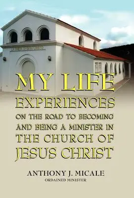 Mes expériences de vie sur le chemin pour devenir et être ministre dans l'Église de Jésus-Christ - My Life Experiences on the Road to Becoming and Being a Minister in the Church of Jesus Christ