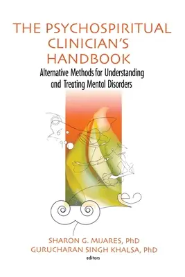 Le manuel du clinicien psychospirituel : Méthodes alternatives pour comprendre et traiter les troubles mentaux - The Psychospiritual Clinician's Handbook: Alternative Methods for Understanding and Treating Mental Disorders