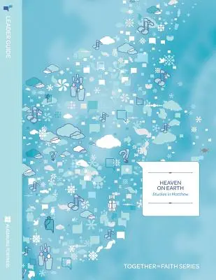 Le ciel sur la terre : Études en Matthieu Guide de l'animateur Année A - Heaven on Earth: Studies in Matthew Leader Guide Year A