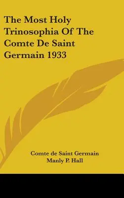 La très sainte trinité du comte de Saint Germain 1933 - The Most Holy Trinosophia Of The Comte De Saint Germain 1933