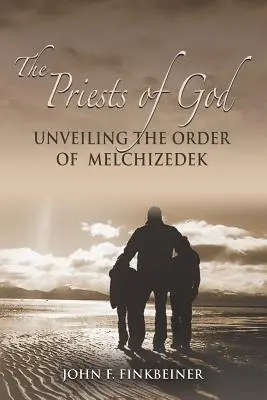 Les prêtres de Dieu : Le dévoilement de l'ordre de Melchisédek - The Priests of God: Unveiling the Order of Melchizedek