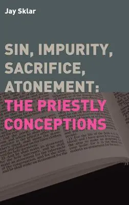 Péché, impureté, sacrifice, expiation : Les conceptions sacerdotales - Sin, Impurity, Sacrifice, Atonement: The Priestly Conceptions