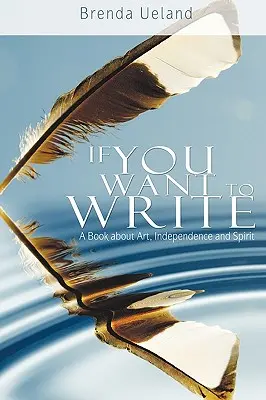 Si tu veux écrire : Un livre sur l'art, l'indépendance et l'esprit - If You Want to Write: A Book about Art, Independence and Spirit