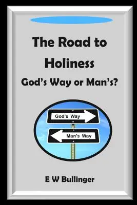 Le chemin de la sainteté : La voie de Dieu ou celle de l'homme ? - The Road to Holiness: God's Way or Man's?