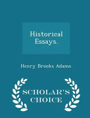 Essais historiques. - Édition de choix - Historical Essays. - Scholar's Choice Edition
