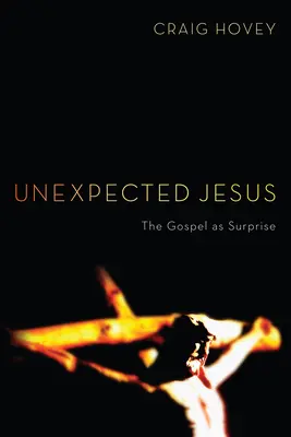 Jésus inattendu : L'Évangile comme surprise - Unexpected Jesus: The Gospel as Surprise