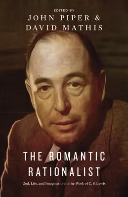 Le rationaliste romantique : Dieu, la vie et l'imagination dans l'œuvre de C. S. Lewis - The Romantic Rationalist: God, Life, and Imagination in the Work of C. S. Lewis