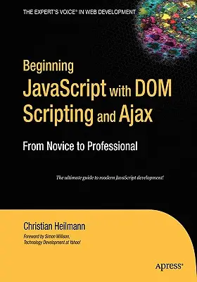 Commencer JavaScript avec DOM Scripting et Ajax : Du novice au professionnel - Beginning JavaScript with DOM Scripting and Ajax: From Novice to Professional