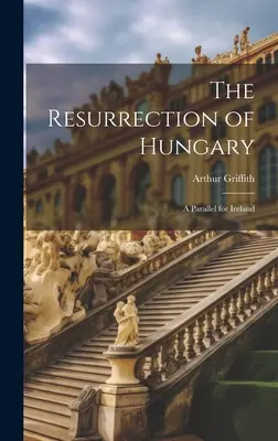 La résurrection de la Hongrie : Un parallèle pour l'Irlande - The Resurrection of Hungary: A Parallel for Ireland