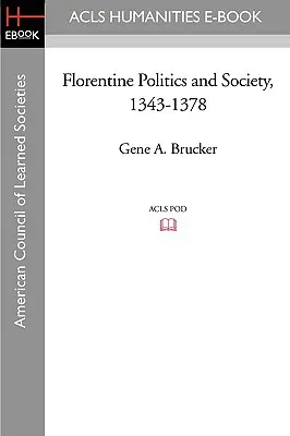 Politique et société florentines, 1343-1378 - Florentine Politics and Society, 1343-1378