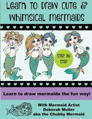 Apprenez à dessiner des sirènes fantaisistes : Comment dessiner des sirènes de façon amusante avec l'artiste Deborah Muller. - Learn to draw whimsical mermaids: How to draw mermaids the fun way with mermaid artist Deborah Muller